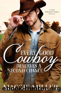 Every Good Cowboy Deserves A Second Chance: A Clean Billionaire Cowboy Romance (Sweet Rose Canyon Book 1) by Maggie Miller