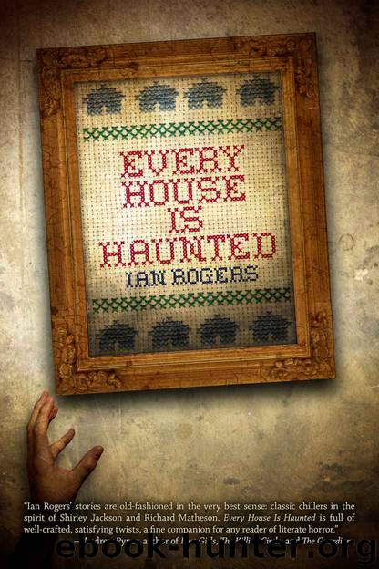 Every House is Haunted by Ian Rogers