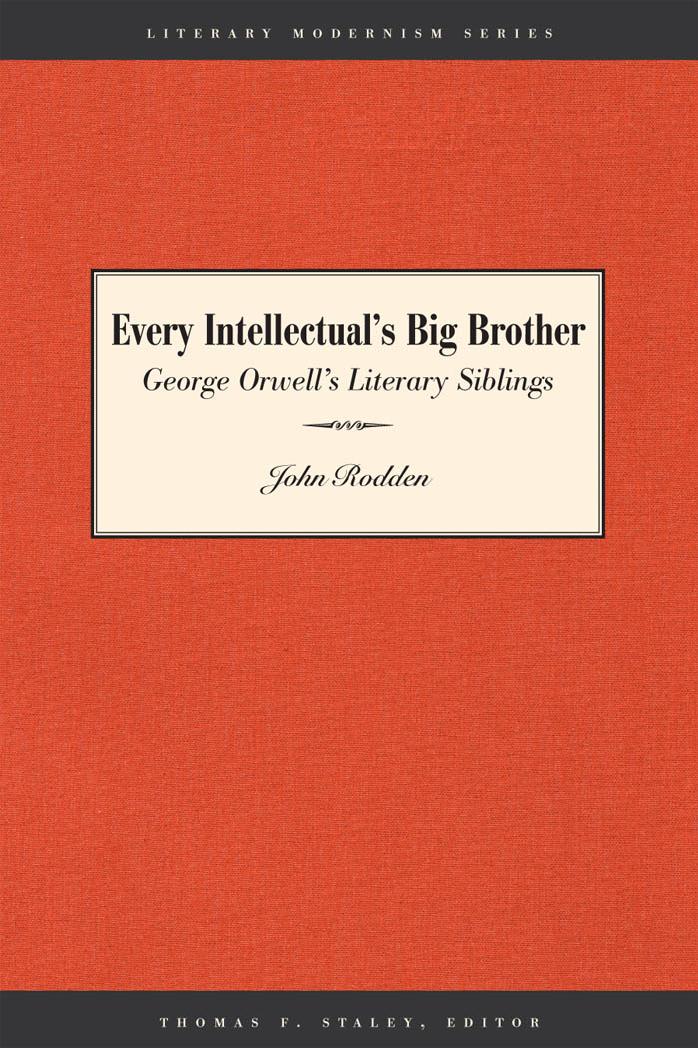Every Intellectual's Big Brother: George Orwell's Literary Siblings (Literary Modernism Series) by John Rodden