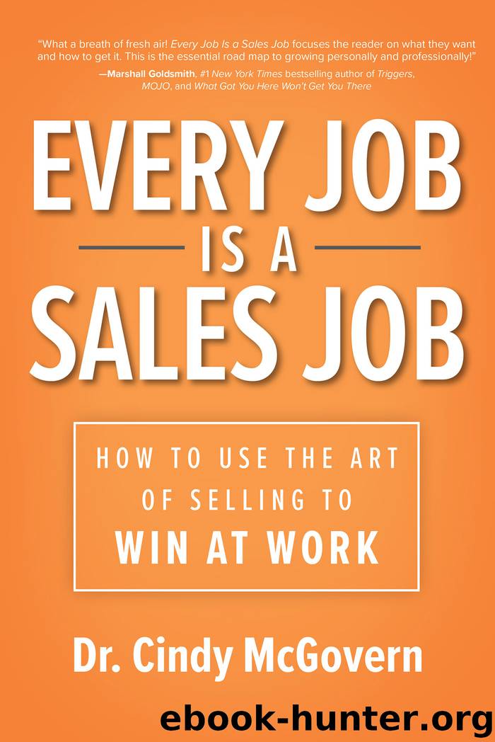 Every Job is a Sales Job: How to Use the Art of Selling to Win at Work by Cindy McGovern