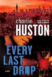 Every Last Drop: A Novel by Charlie Huston