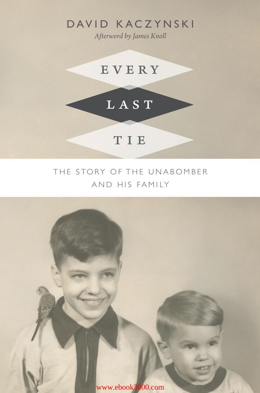 Every Last Tie The Story of the Unabomber and His Family 2016 WWT by Unknown