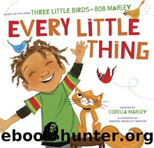 Every Little Thing: Based on the song 'Three Little Birds' by Bob Marley by Bob Marley & Cedella Marley