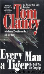 Every Man a Tiger (Revised): The Gulf War Air Campaign by Tom Clancy & Chuck Horner
