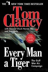 Every Man a Tiger: The Gulf War Air Campaign by Clancy Tom & Horner Chuck & Koltz Tony