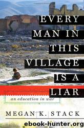 Every Man in This Village Is a Liar; An Education in War by Megan K. Stack