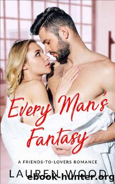 Every Man's Fantasy: A Friends to Lovers Romance by Lauren Wood