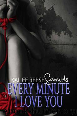 Every Minute I Love You (a Tomb of Ashen Tears Book 3) by Kailee Reese Samuels