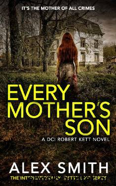 Every Mother's Son: A Chilling British Crime Thriller (DCI Kett Crime Thrillers Book 7) by Alex Smith
