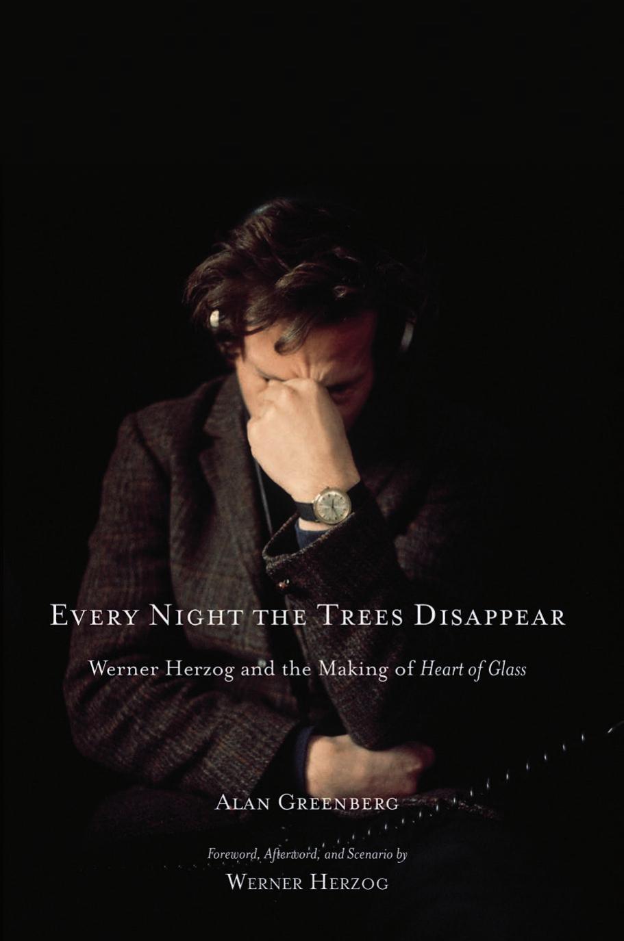 Every Night the Trees Disappear: Werner Herzog and the Making of Heart of Glass (Repost) by Unknow