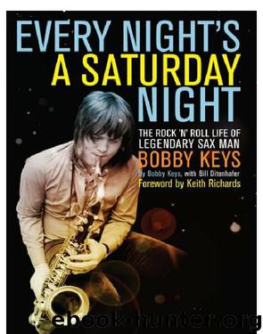 Every Night's a Saturday Night: The Rock 'N' Roll Life of Legendary Sax Man Bobby Keys by Keys Bobby && Ditenhafer Bill