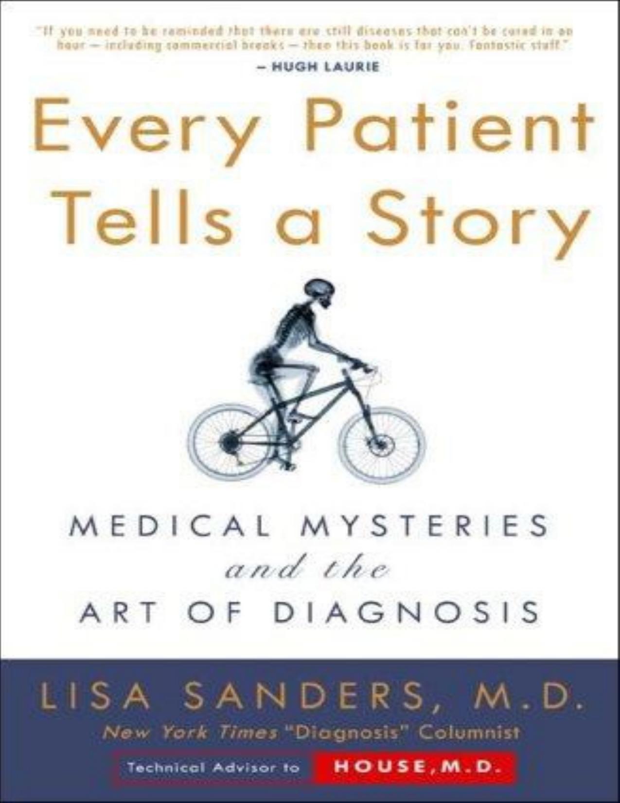 Every Patient Tells a Story: Medical Mysteries and the Art of Diagnosis by Lisa Sanders