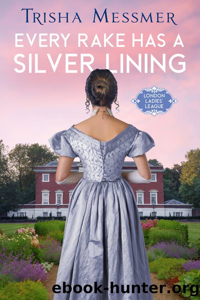 Every Rake Has A Silver Lining: A Regency Era Romance (London Ladies' League Book 2) by Trisha Messmer