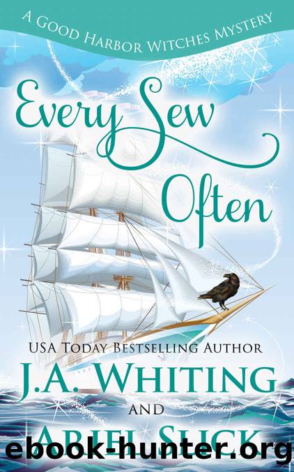 Every Sew Often (A Good Harbor Witches Mystery Book 7) by J A Whiting & Ariel Slick