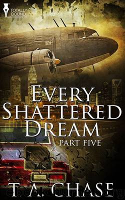 Every Shattered Dream: Part Five by T.A. Chase