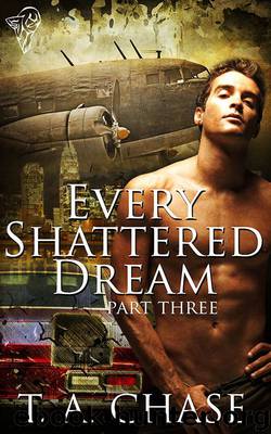 Every Shattered Dream: Part Three by T.A. Chase