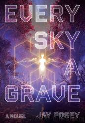 Every Sky a Grave by Jay Posey