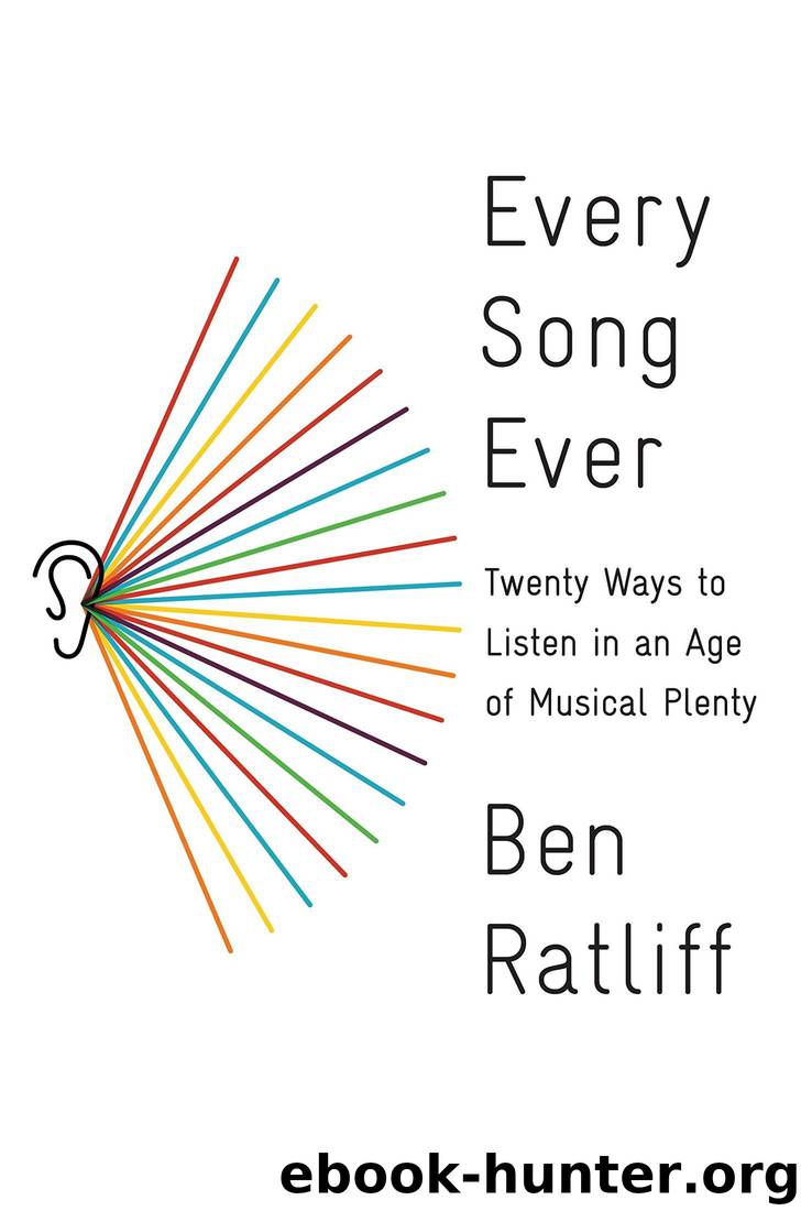 Every Song Ever: Twenty Ways to Listen in an Age of Musical Plenty by Ben Ratliff