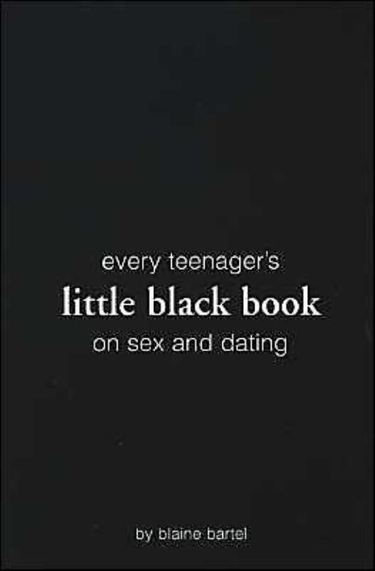 Every Teenager's Little Black Book on Sex and Dating (Little Black Books) by Blaine Bartel