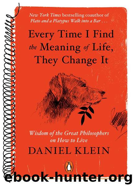 Every Time I Find the Meaning of Life, They Change It by Daniel Klein