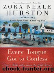 Every Tongue Got to Confess: Negro Folk-Tales From the Gulf States by Hurston Zora Neale