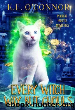 Every Witch Way but Ghouls (Magical Misfits Mysteries Book 1) by K.E. O'Connor