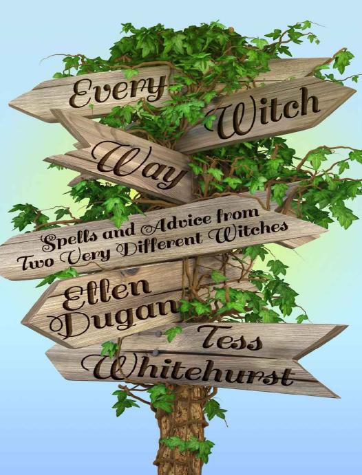 Every Witch Way: Spells and Advice from Two Very Different Witches by Ellen Dugan & Tess Whitehurst