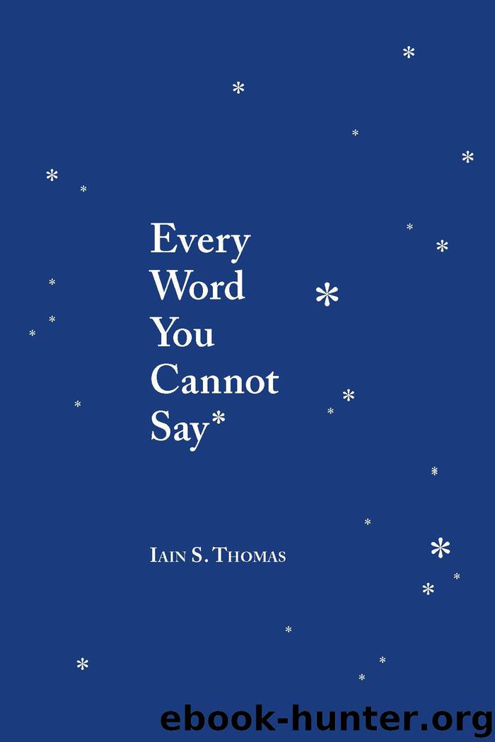 Every Word You Cannot Say by Iain S. Thomas