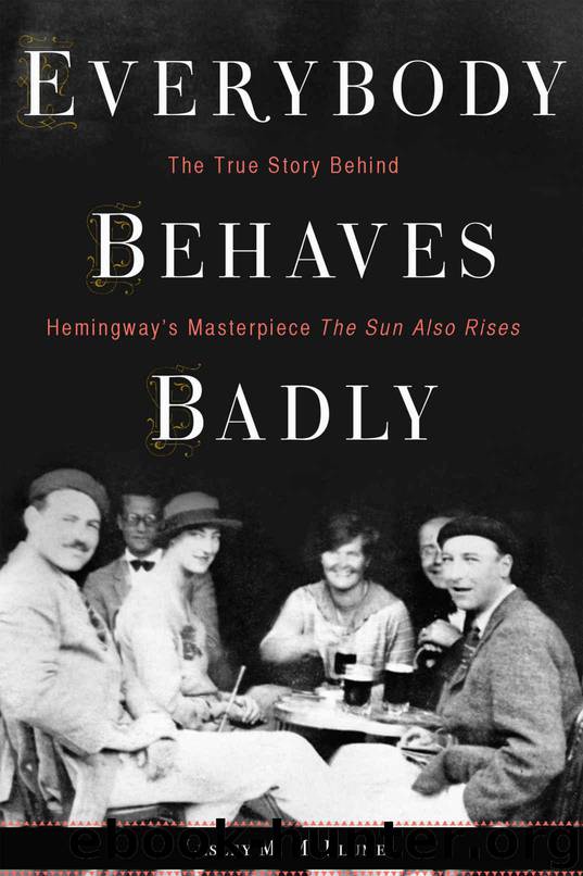 Everybody Behaves Badly: The True Story Behind Hemingway's Masterpiece The Sun Also Rises by Lesley M. M. Blume