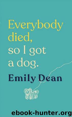 Everybody Died, So I Got a Dog by Emily Dean