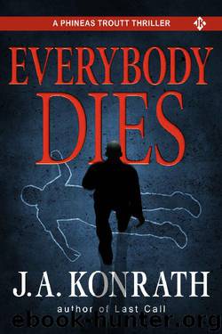 Everybody Dies - A Thriller (Phineas Troutt Mysteries Book 3) by J.A. Konrath