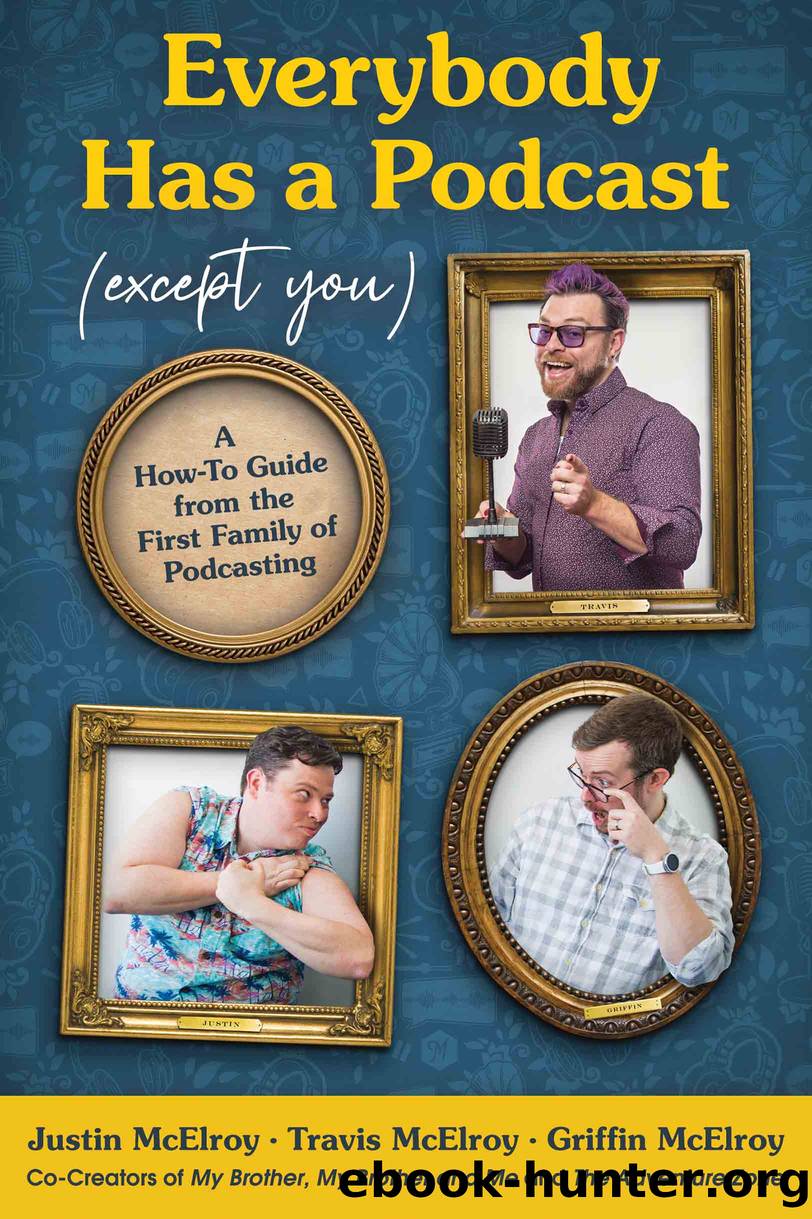 Everybody Has a Podcast (Except You) by Justin McElroy