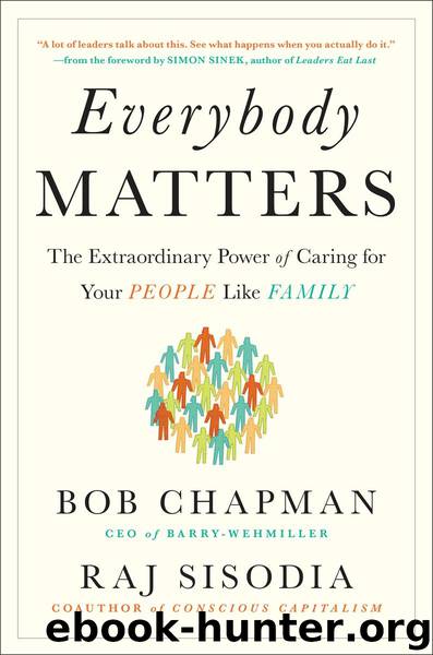 Everybody Matters: The Extraordinary Power of Caring for Your People Like Family by Bob Chapman & Raj Sisodia