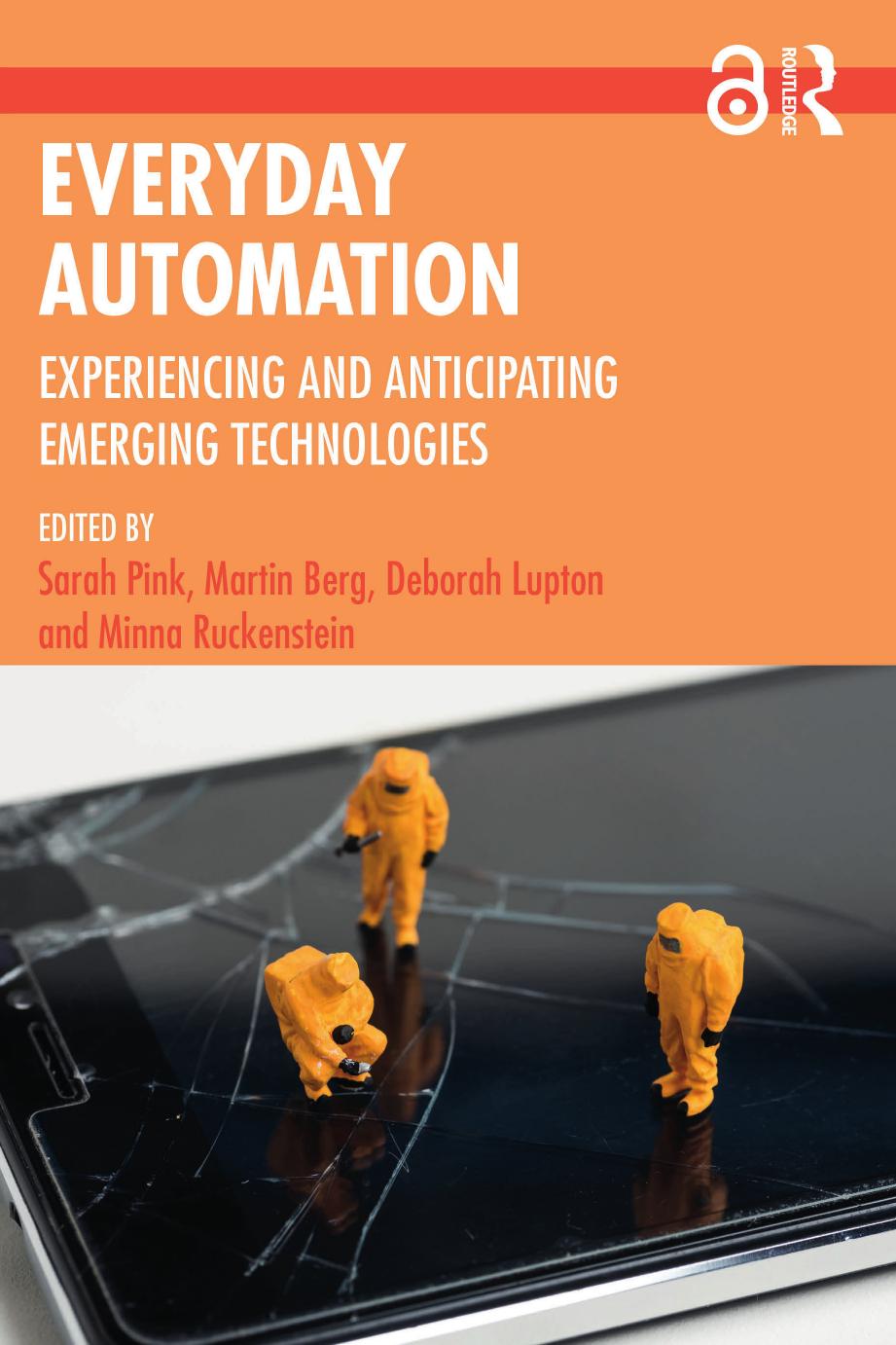 Everyday Automation: Experiencing and Anticipating Emerging Technologies by Sarah Pink (editor) Martin Berg (editor) Deborah Lupton (editor) Minna Ruckenstein (editor)