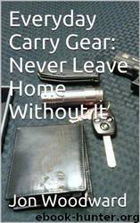 Everyday Carry Gear: Never Leave Home Without It by Jon Woodward