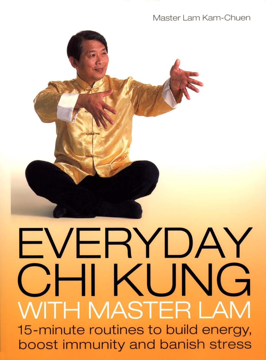 Everyday Chi Kung with Master Lam by 15-Minute Routines to Build Energy Boost Immunity & Banish