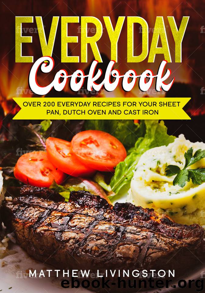 Everyday Cookbook: Over 200 Recipes for Your Cast Iron Skillet, Sheet Pan and Dutch Oven by Livingston Matthew