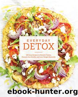 Everyday Detox: 100 Easy Recipes to Remove Toxins, Promote Gut Health, and Lose Weight Naturally by Megan Gilmore