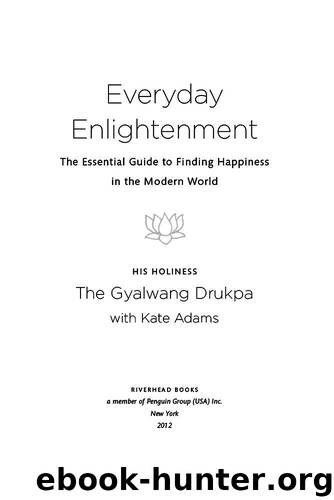Everyday Enlightenment: The Essential Guide to Finding Happiness in the Modern World by Drukpa Gyalwang