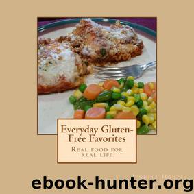 Everyday Gluten-Free Favorites: Real Food for Real Life by Jennell Houts