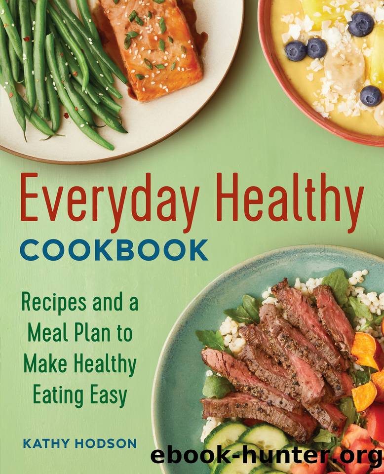 Everyday Healthy Cookbook: Recipes and a Meal Plan to Make Healthy Eating Easy by Hodson Kathy