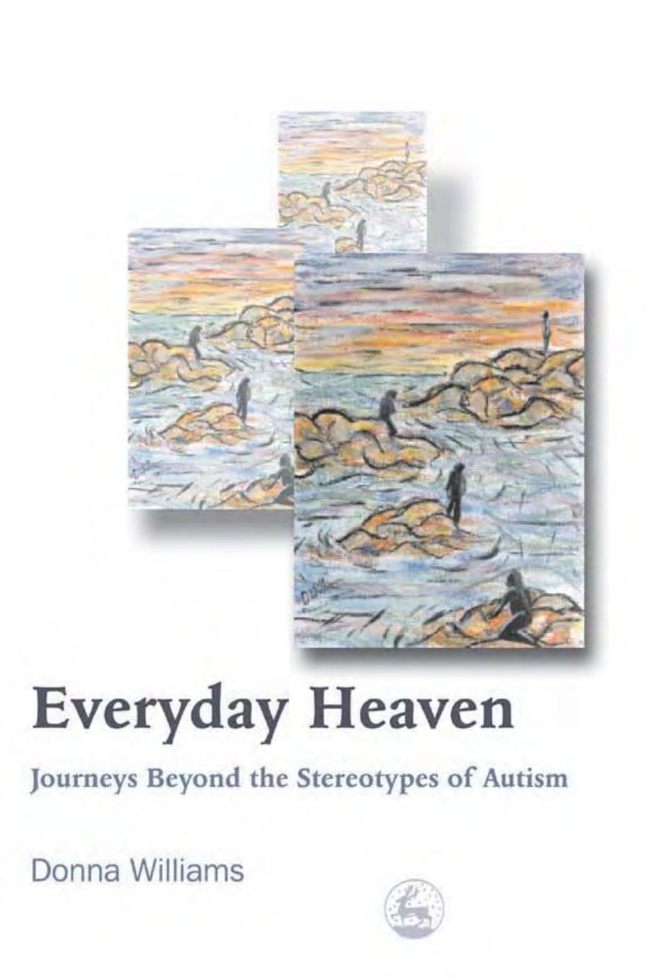 Everyday Heaven: Journeys Beyond the Stereotypes of Autism by Donna Williams