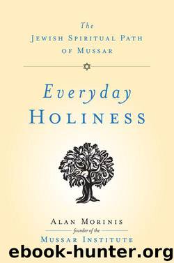 Everyday Holiness: The Jewish Spiritual Path of Mussar by Morinis Alan