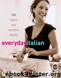 Everyday Italian: 125 Simple and Delicious Recipes by Giada de Laurentiis