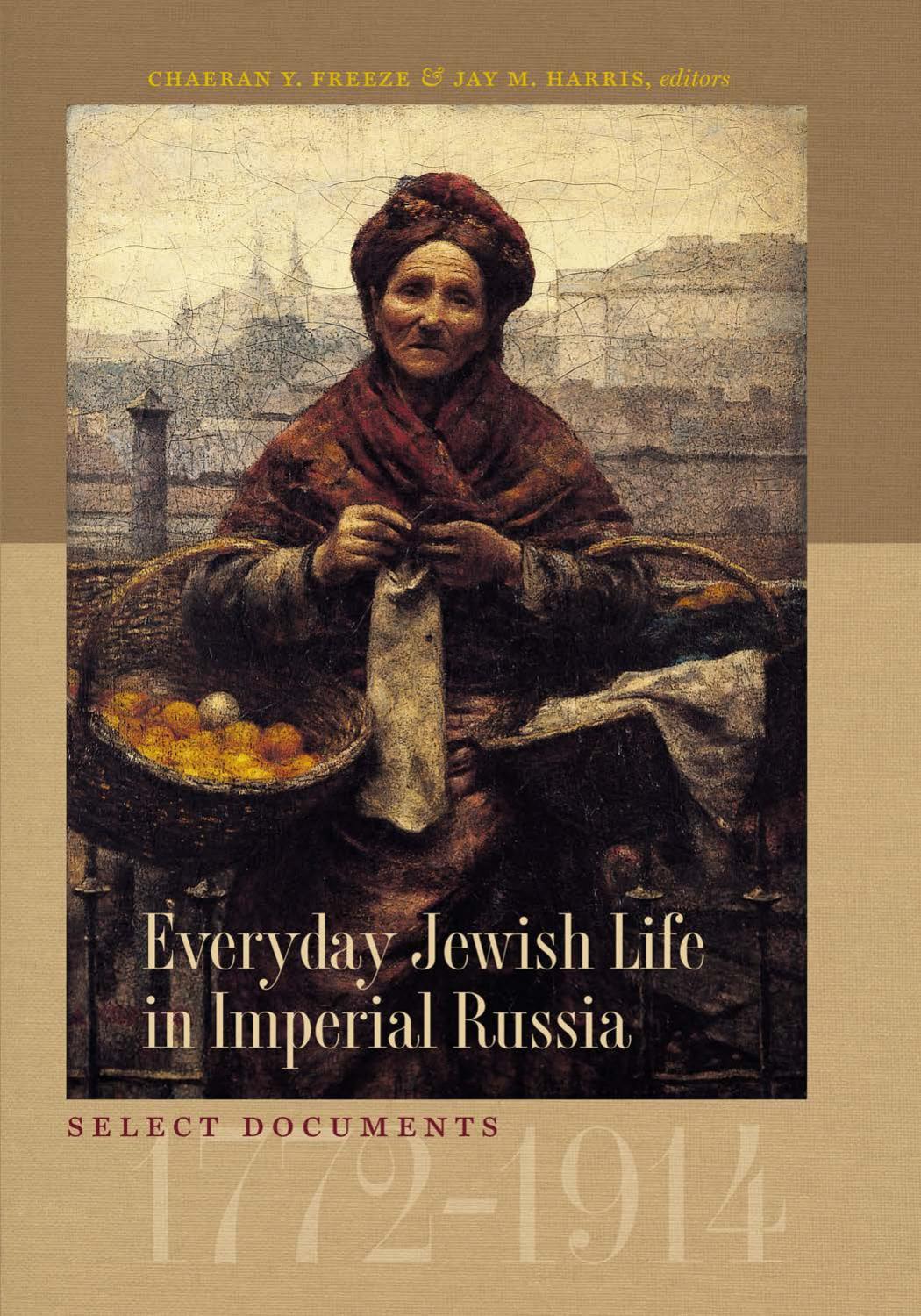 Everyday Jewish Life in Imperial Russia: Select Documents, 1772-1914 by ChaeRan Y. Freeze Jay M. Harris