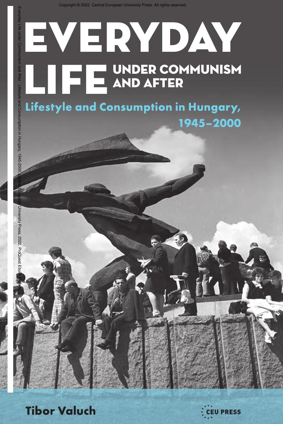 Everyday Life under Communism and After : Lifestyle and Consumption in Hungary, 1945-2000 by Tibor Valuch