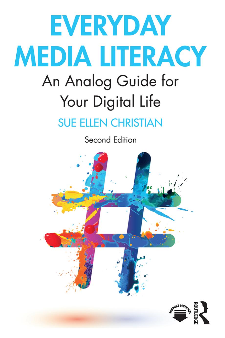 Everyday Media Literacy: An Analog Guide for Your Digital Life - 2nd Edition by Sue Ellen Christian