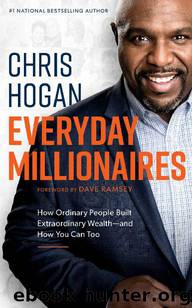 Everyday Millionaires_ How Ordinary People Built Extraordinary Wealth—and How You Can Too by Chris Hogan