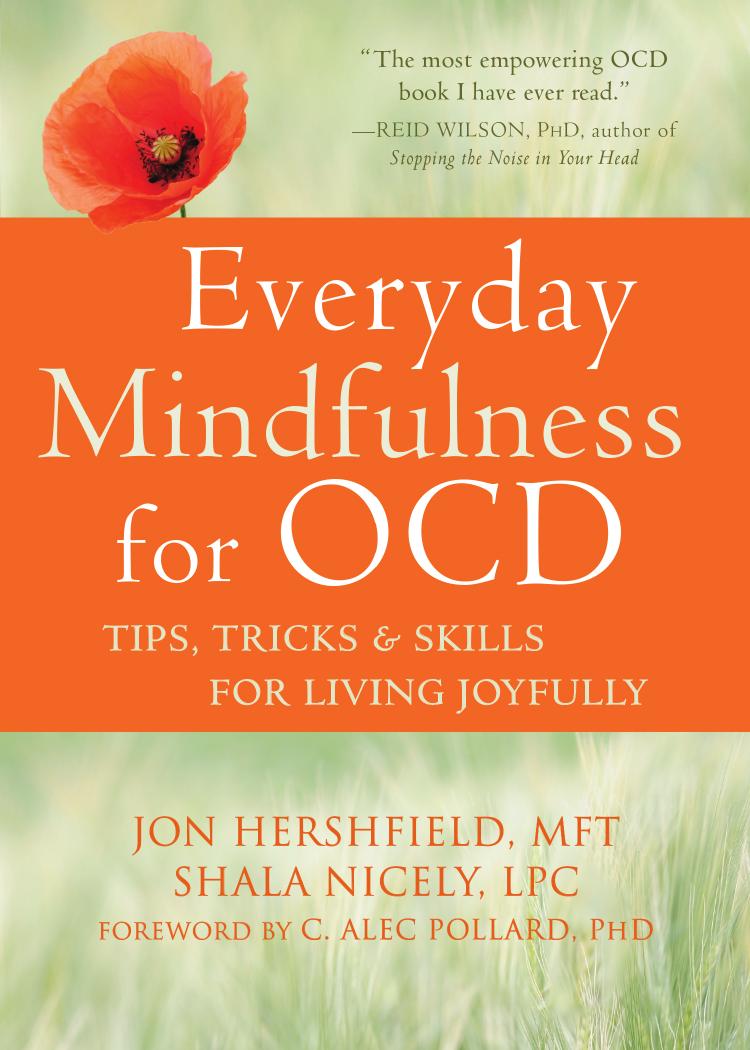 Everyday Mindfulness for OCD: Tips, Tricks, and Skills for Living Joyfully by Jon Hershfield Shala Nicely