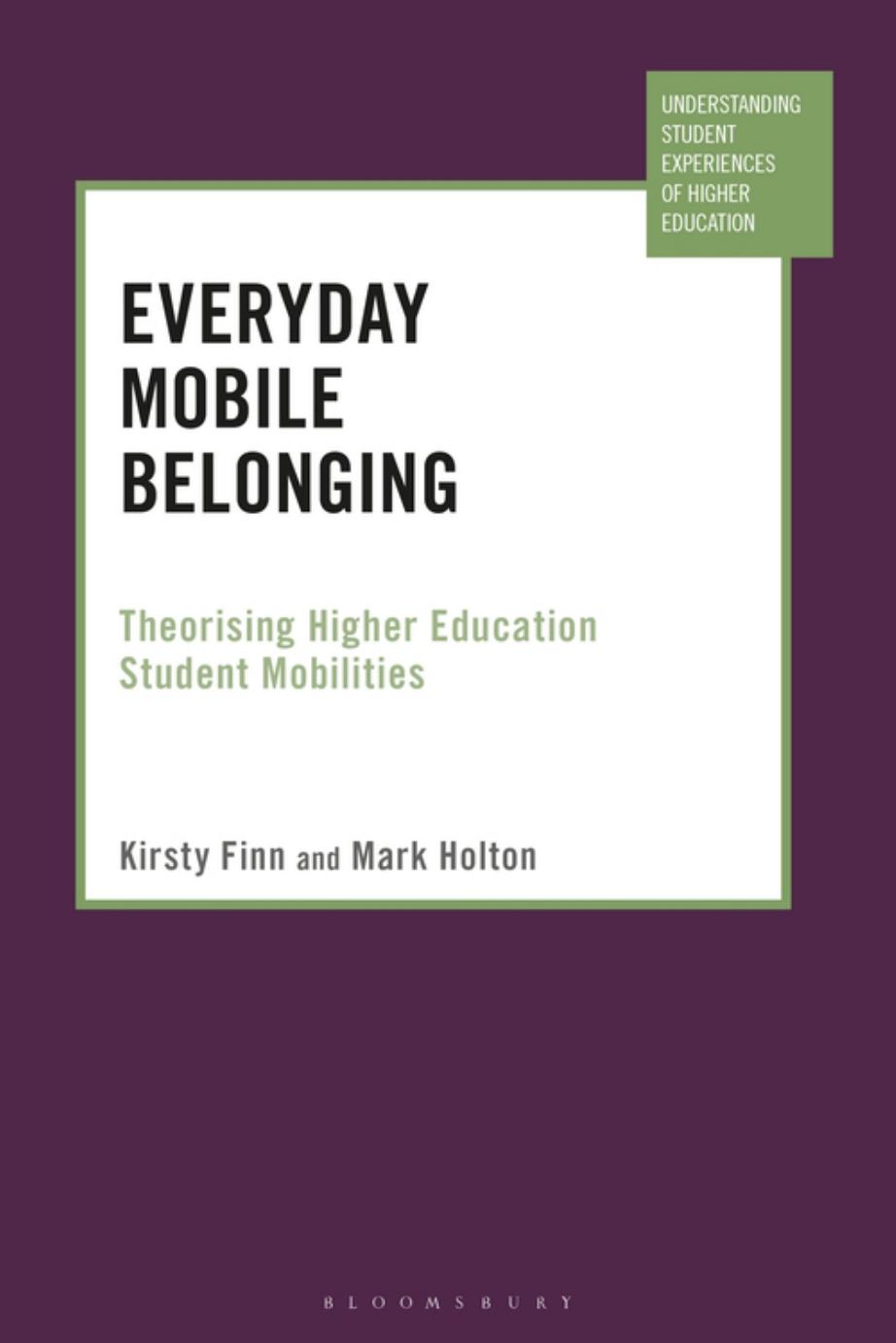 Everyday Mobile Belonging: Theorising Higher Education Student Mobilities by Kirsty Finn; Mark Holton